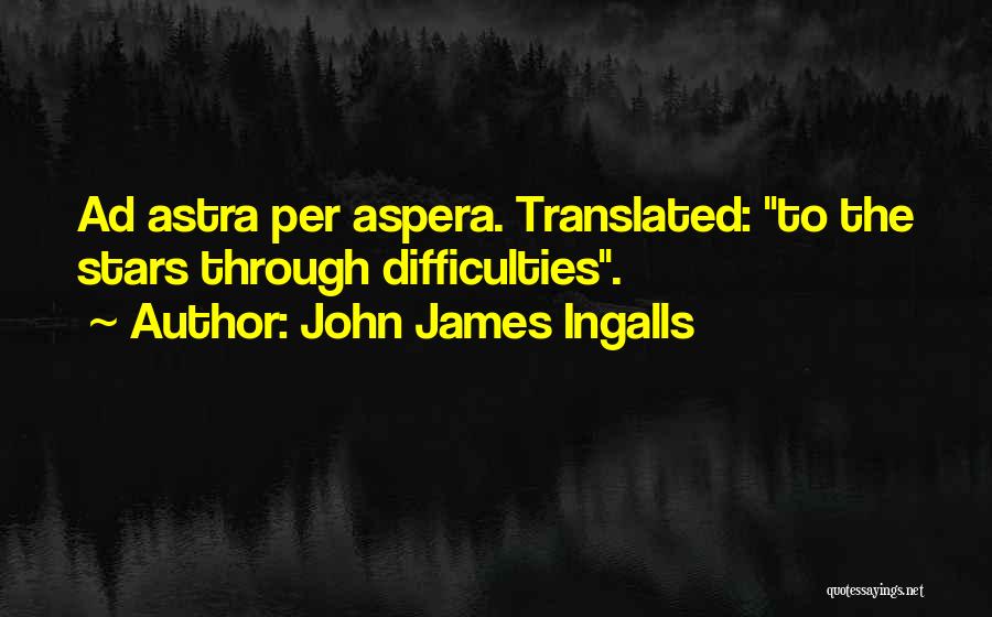 Per Aspera Ad Astra Quotes By John James Ingalls