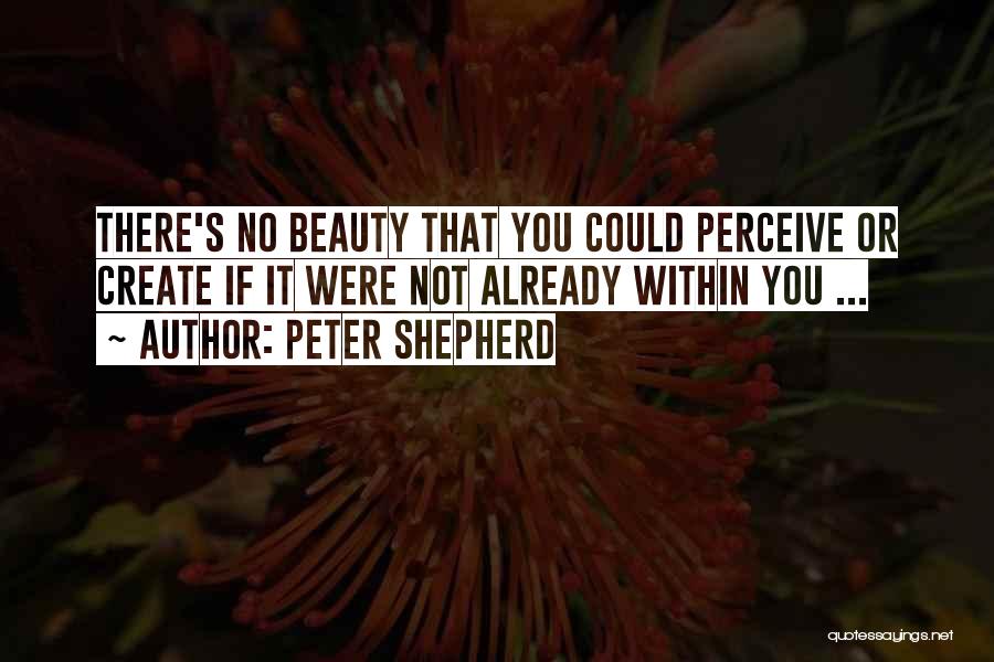 Perceive Beauty Quotes By Peter Shepherd