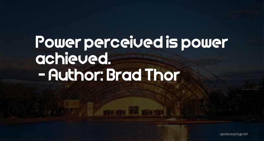 Perceived Power Quotes By Brad Thor