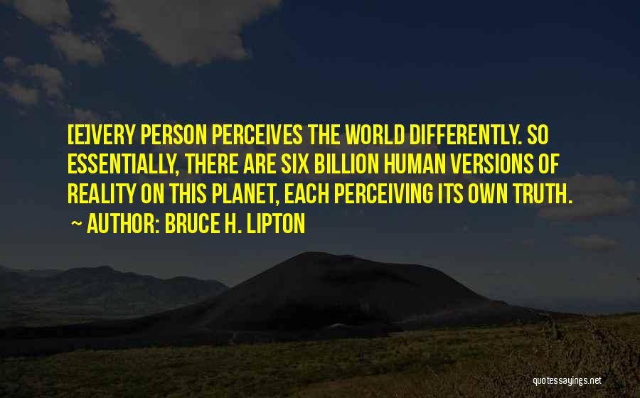 Perceiving Things Differently Quotes By Bruce H. Lipton