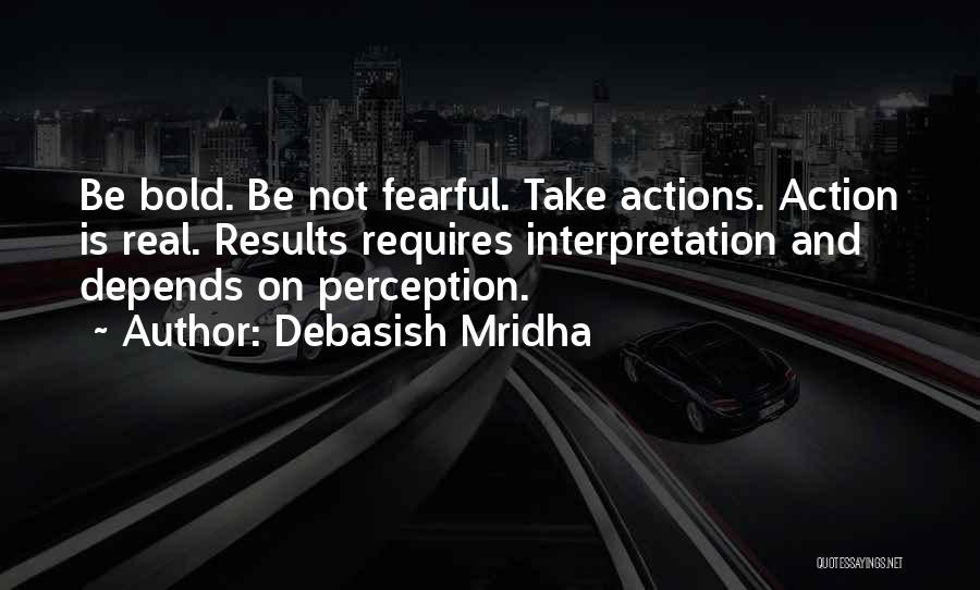 Perception And Action Quotes By Debasish Mridha