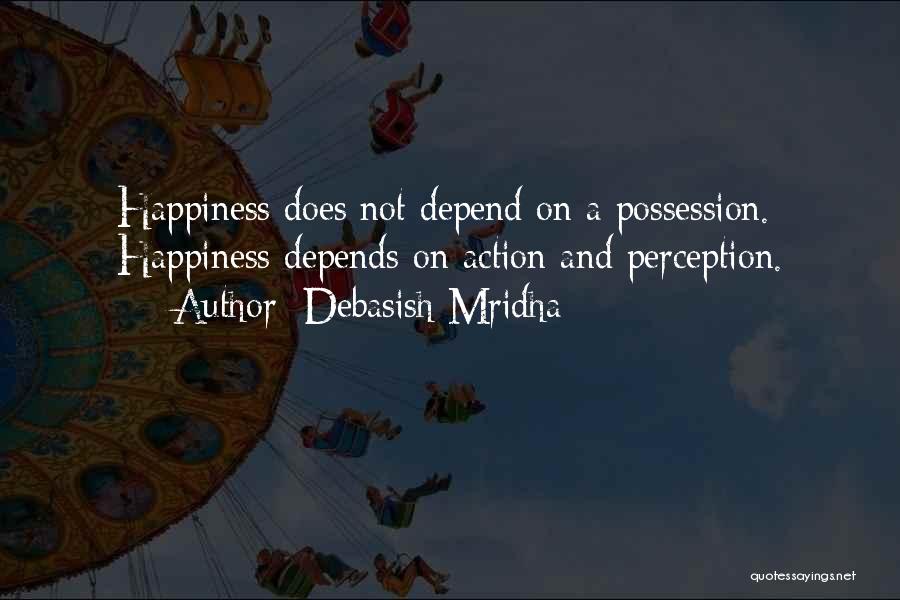 Perception And Action Quotes By Debasish Mridha