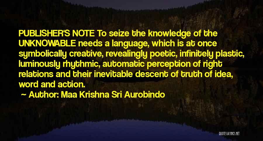 Perception And Action Quotes By Maa Krishna Sri Aurobindo