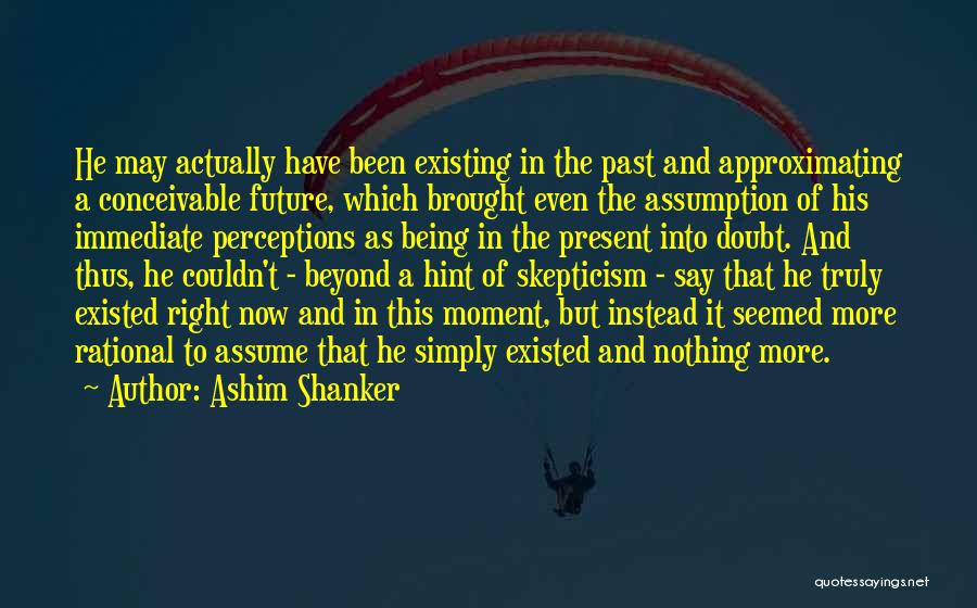 Perception And Assumption Quotes By Ashim Shanker