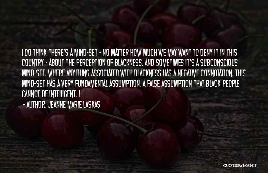 Perception And Assumption Quotes By Jeanne Marie Laskas