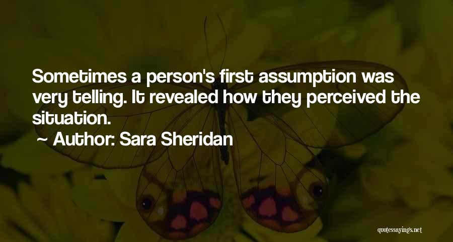 Perception And Assumption Quotes By Sara Sheridan