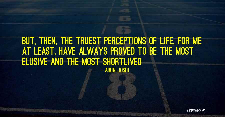Perception And Life Quotes By Arun Joshi Perception And Life Quotes By Arun Joshi