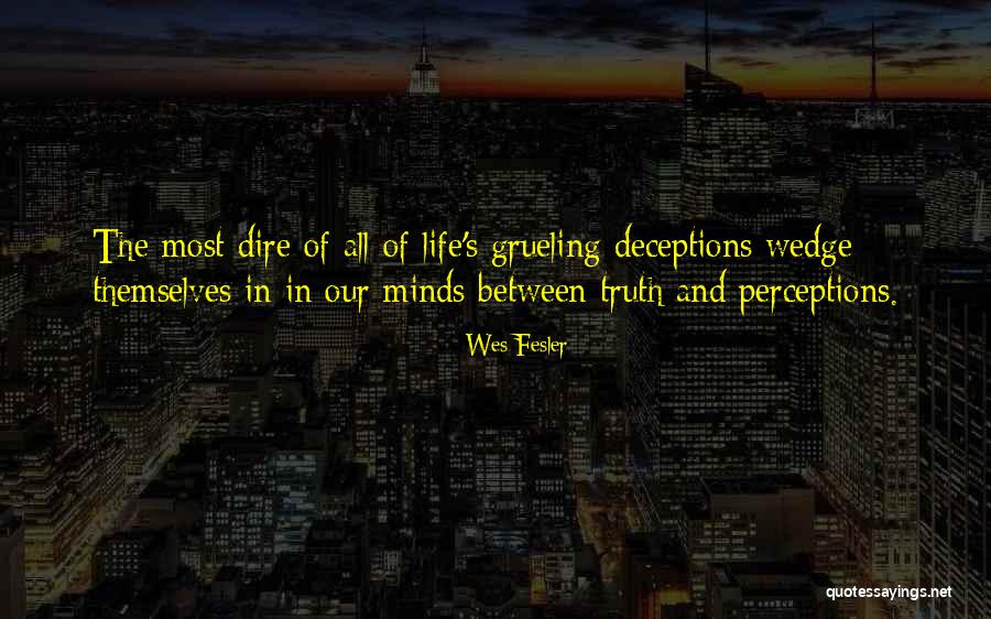 Perception And Life Quotes By Wes Fesler Perception And Life Quotes By Wes Fesler