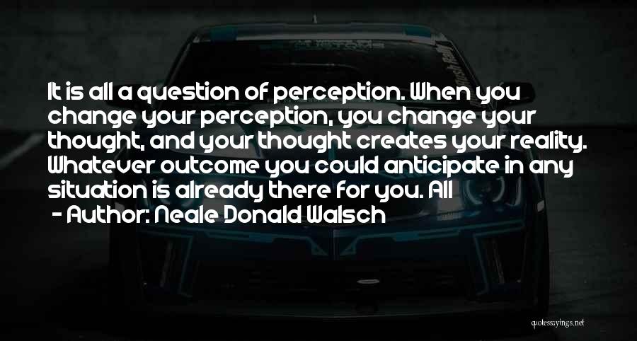 Perception And Reality Quotes By Neale Donald Walsch