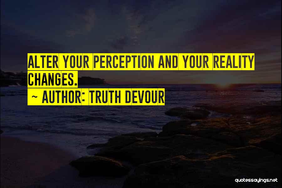 Perception And Reality Quotes By Truth Devour