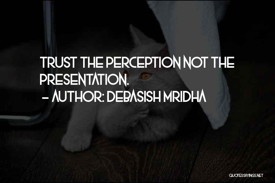 Perception And Trust Quotes By Debasish Mridha