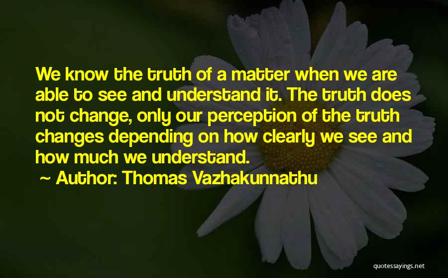 Perception And Truth Quotes By Thomas Vazhakunnathu