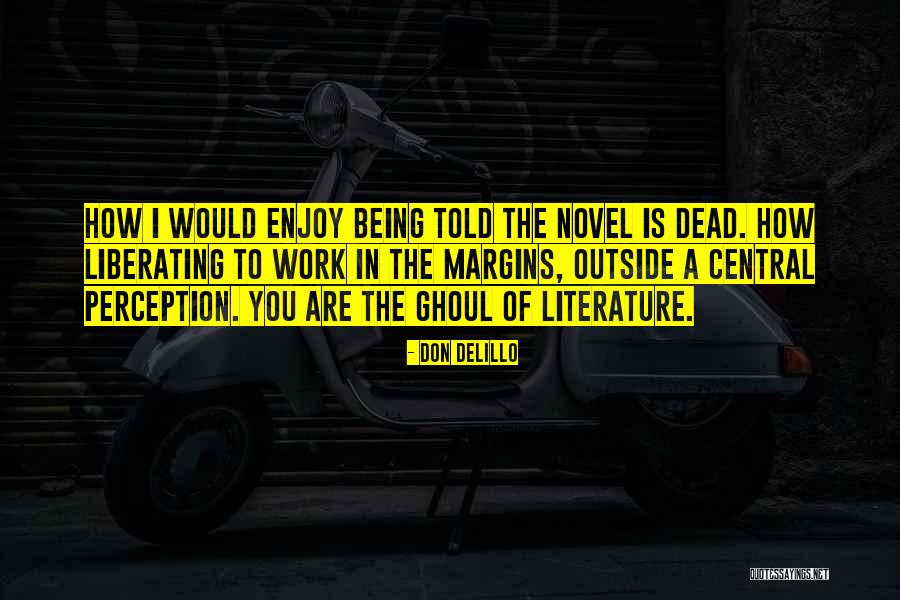 Perception At Work Quotes By Don DeLillo Perception At Work Quotes By Don DeLillo