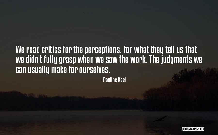 Perception At Work Quotes By Pauline Kael Perception At Work Quotes By Pauline Kael