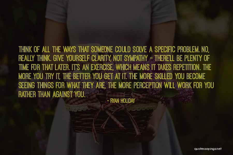 Perception At Work Quotes By Ryan Holiday Perception At Work Quotes By Ryan Holiday