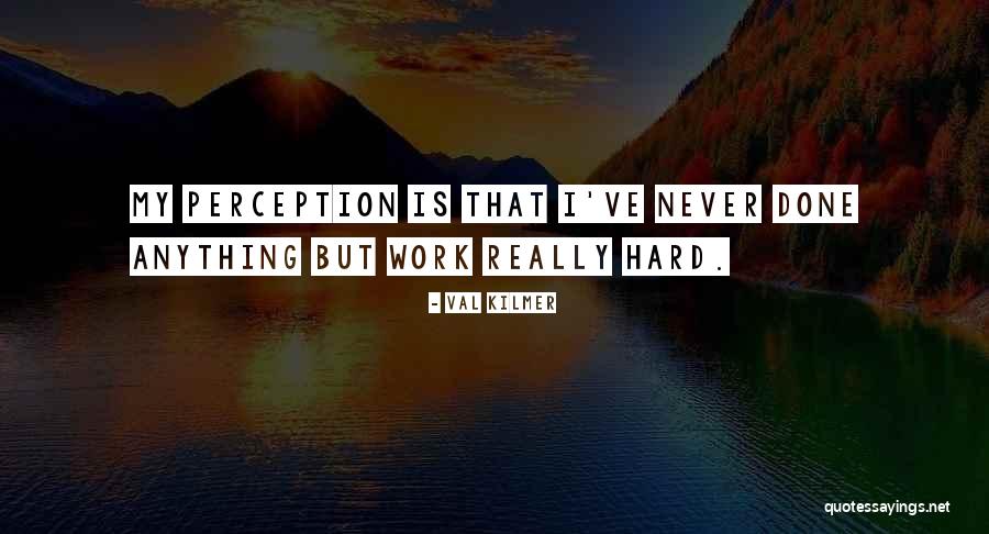 Perception At Work Quotes By Val Kilmer Perception At Work Quotes By Val Kilmer