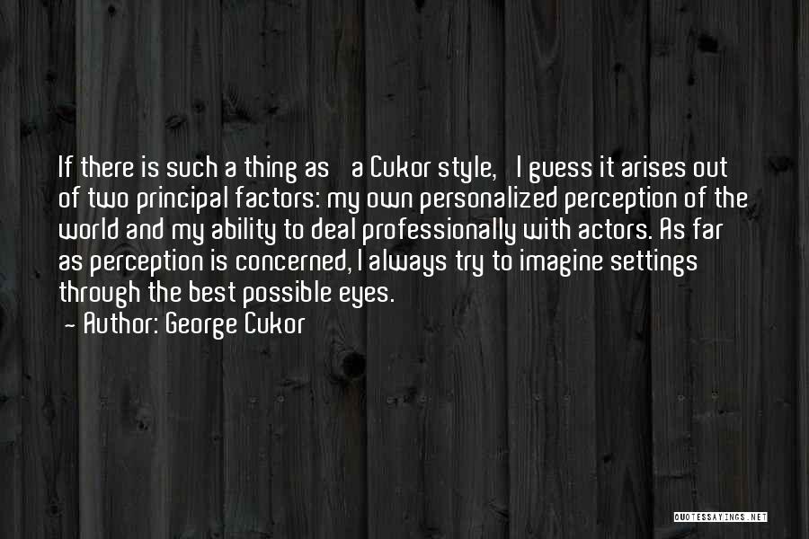 Perception Best Quotes By George Cukor