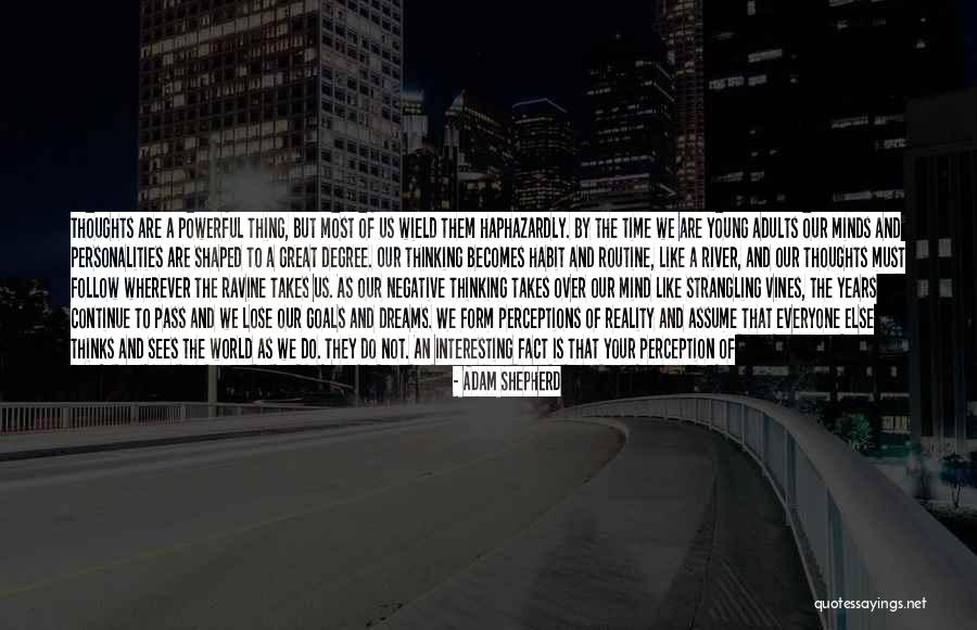 Perception Is Not Reality Quotes By Adam Shepherd Perception Is Not Reality Quotes By Adam Shepherd