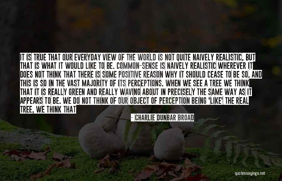 Perception Is Not Reality Quotes By Charlie Dunbar Broad Perception Is Not Reality Quotes By Charlie Dunbar Broad