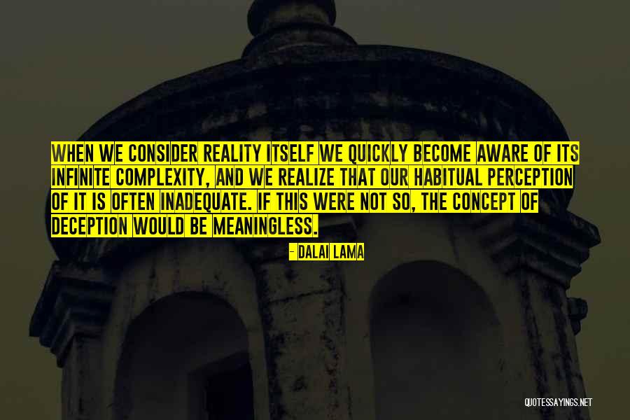 Perception Is Not Reality Quotes By Dalai Lama Perception Is Not Reality Quotes By Dalai Lama
