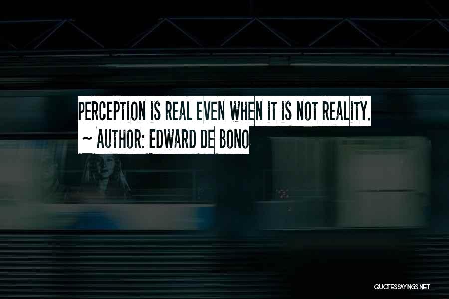 Perception Is Not Reality Quotes By Edward De Bono