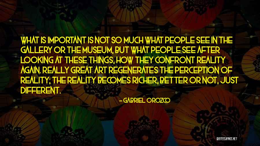Perception Is Not Reality Quotes By Gabriel Orozco Perception Is Not Reality Quotes By Gabriel Orozco