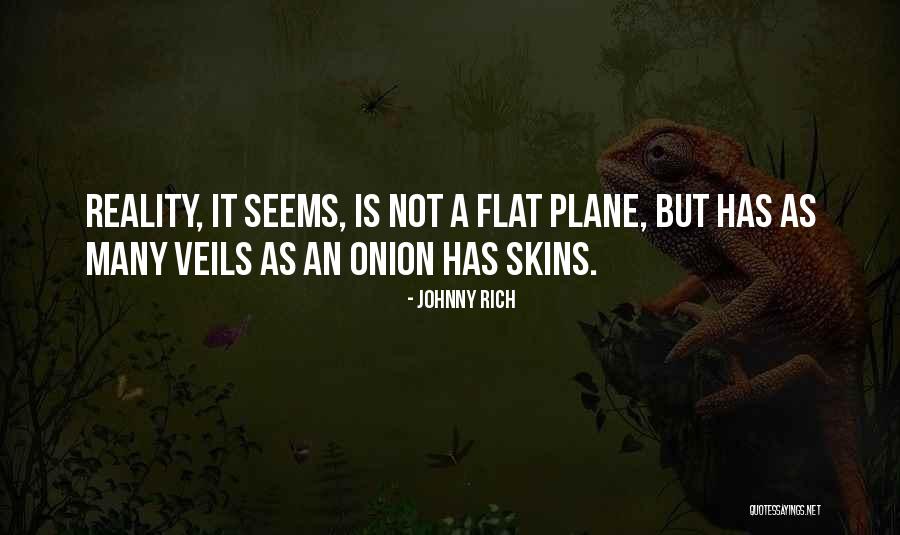 Perception Is Not Reality Quotes By Johnny Rich Perception Is Not Reality Quotes By Johnny Rich