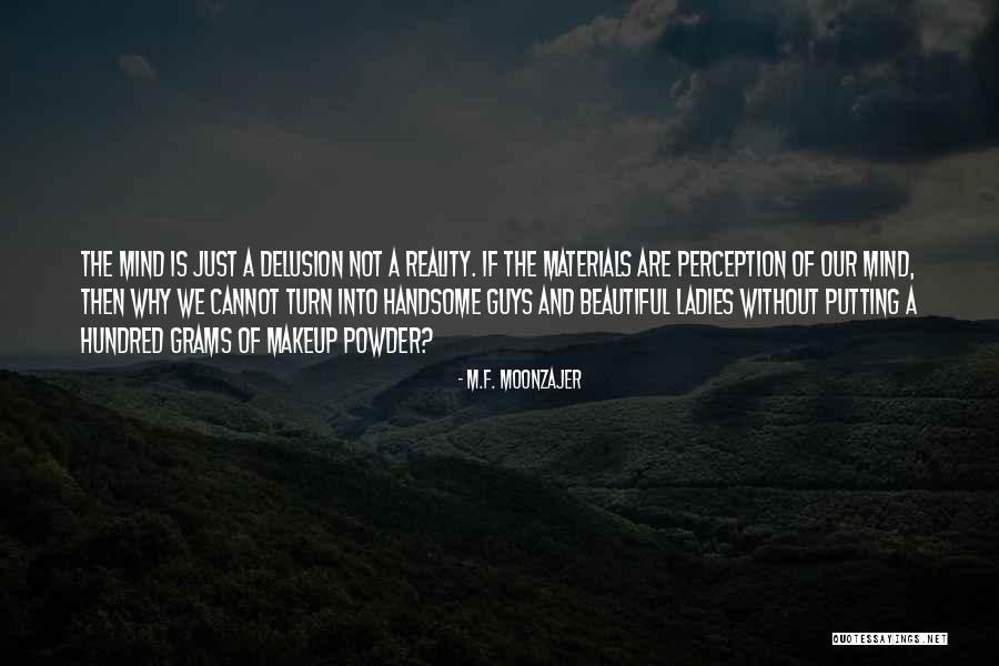 Perception Is Not Reality Quotes By M.F. Moonzajer Perception Is Not Reality Quotes By M.F. Moonzajer