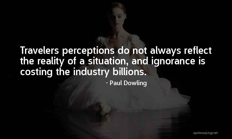 Perception Is Not Reality Quotes By Paul Dowling Perception Is Not Reality Quotes By Paul Dowling