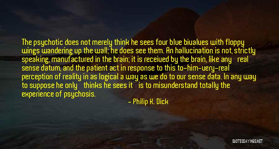 Perception Is Not Reality Quotes By Philip K. Dick Perception Is Not Reality Quotes By Philip K. Dick
