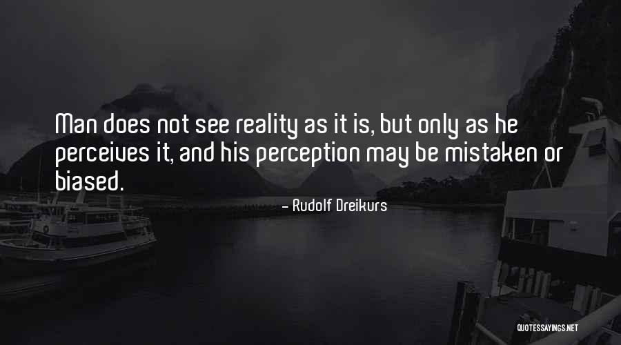 Perception Is Not Reality Quotes By Rudolf Dreikurs Perception Is Not Reality Quotes By Rudolf Dreikurs