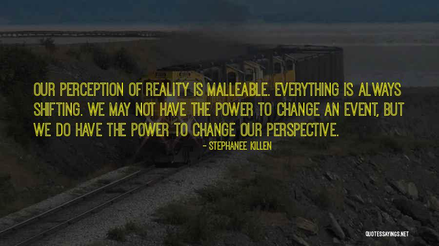 Perception Is Not Reality Quotes By Stephanee Killen Perception Is Not Reality Quotes By Stephanee Killen