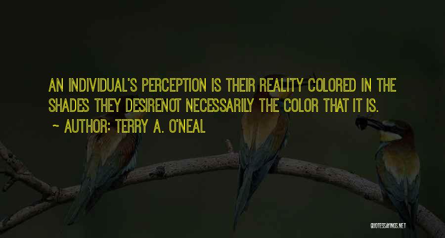 Perception Is Not Reality Quotes By Terry A. O'Neal