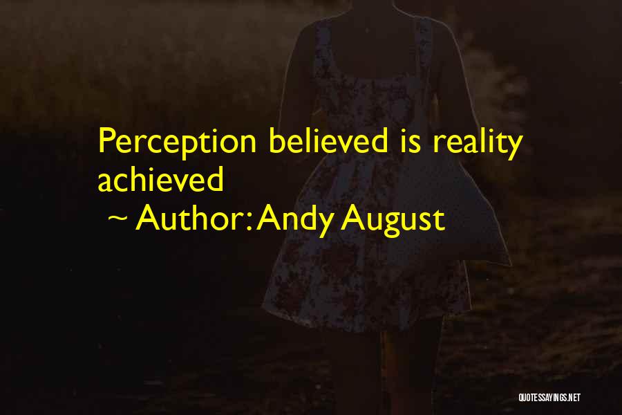 Perception Is Reality Quotes By Andy August