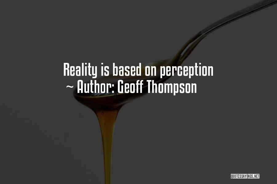 Perception Is Reality Quotes By Geoff Thompson