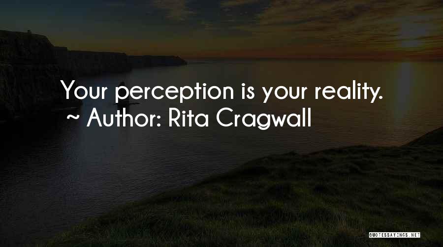 Perception Is Reality Quotes By Rita Cragwall