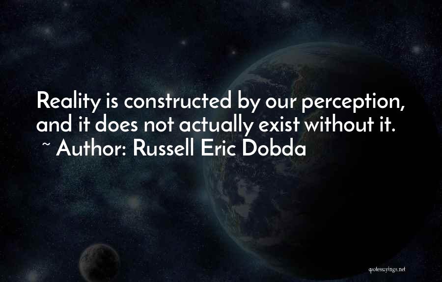 Perception Is Reality Quotes By Russell Eric Dobda