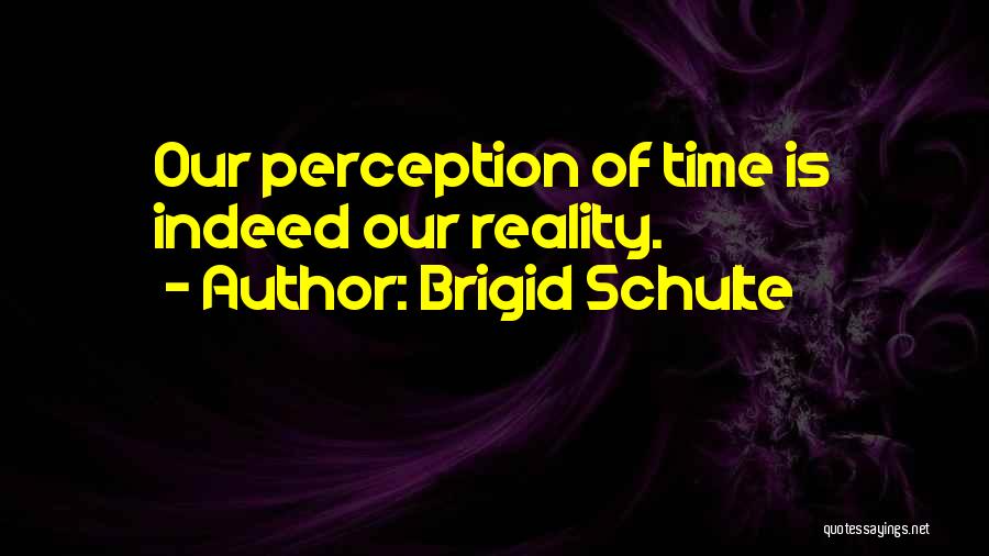 Perception Life Quotes By Brigid Schulte
