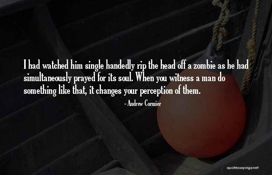 Perception Of A Man Quotes By Andrew Cormier Perception Of A Man Quotes By Andrew Cormier