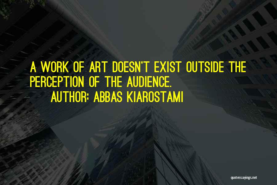 Perception Of Art Quotes By Abbas Kiarostami