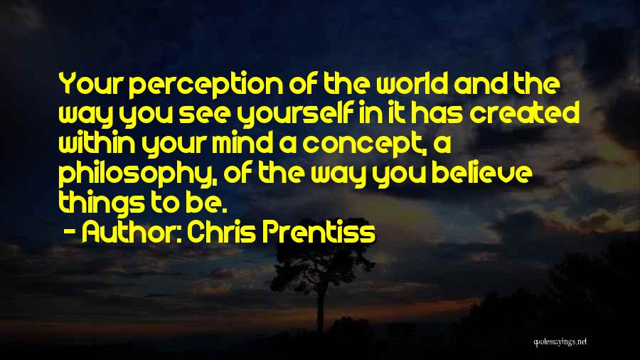 Perception Of The World Quotes By Chris Prentiss