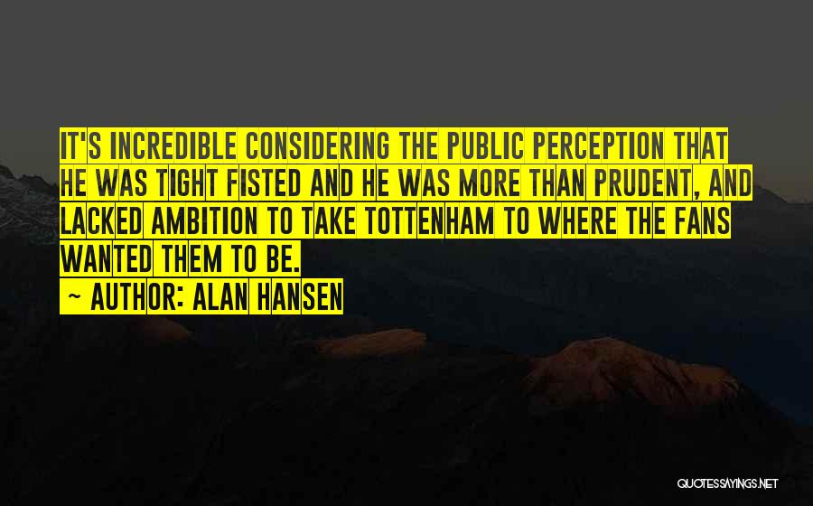 Perception Quotes By Alan Hansen