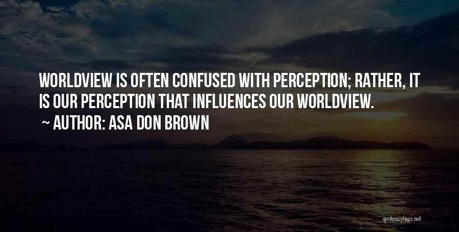 Perception Quotes By Asa Don Brown