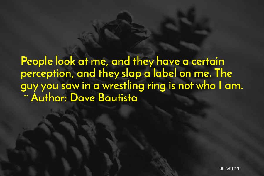 Perception Quotes By Dave Bautista