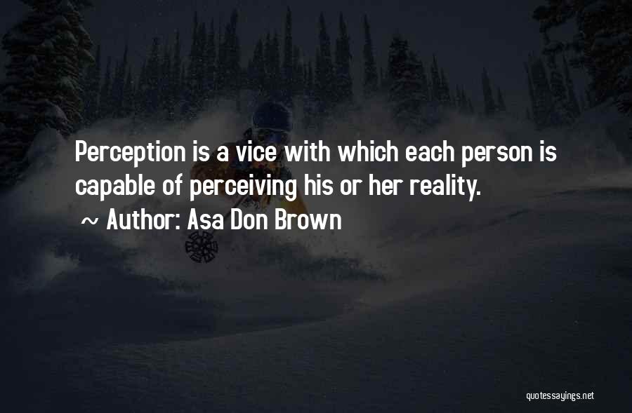 Perception Reality Quotes By Asa Don Brown