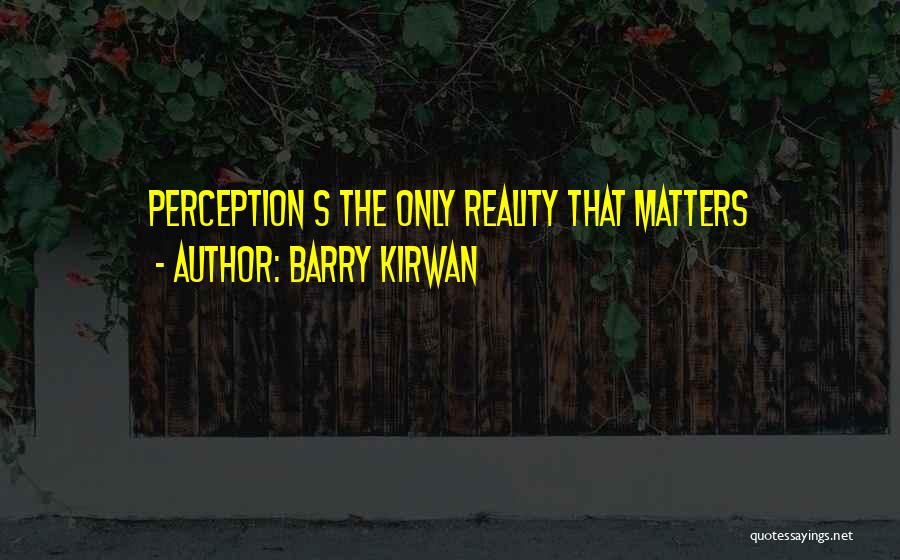 Perception Reality Quotes By Barry Kirwan