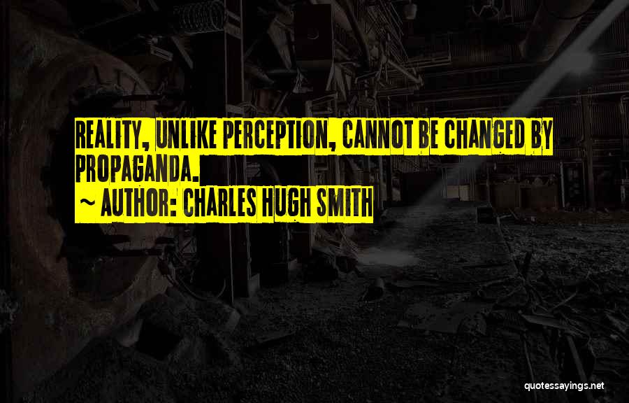 Perception Reality Quotes By Charles Hugh Smith