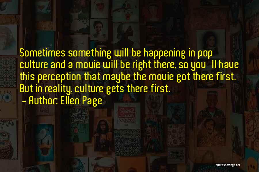 Perception Reality Quotes By Ellen Page