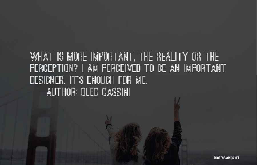 Perception Reality Quotes By Oleg Cassini