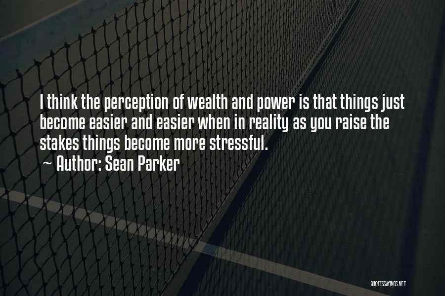 Perception Reality Quotes By Sean Parker